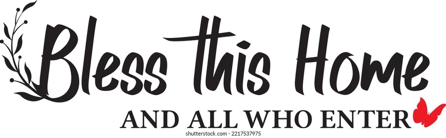 Bless this Home, And All Who Enter, Lettering, Wall Decoration, butterfly Illustrations, Art Decor, Wording Design, Wall Decals isolated on white background. Home love quotes. Poster design
