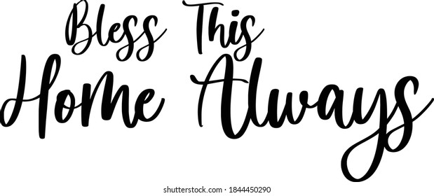 Bless This Home Always Cursive Calligraphy on White Background