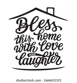 Bless this home with love and laughter. Hand lettering quote in a house shape isolated on white background. Vector typography for home decorations, wedding, posters, cards