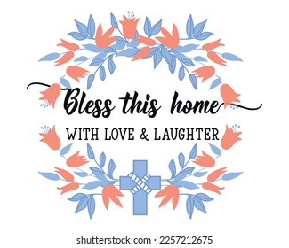 Bless this home with love and laughter. Lettering. Inspirational quote. Can be used for prints bags, t-shirts, posters, cards.