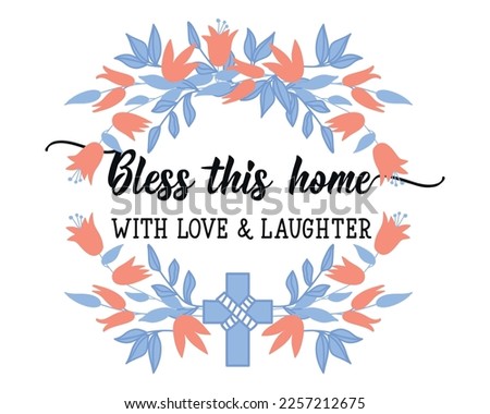 Bless this home with love and laughter. Lettering. Inspirational quote. Can be used for prints bags, t-shirts, posters, cards.