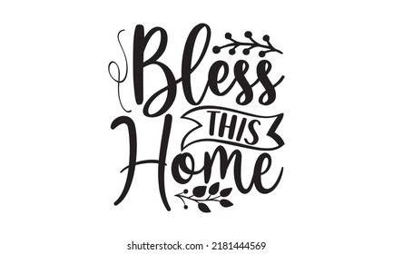 Bless this home- Thanksgiving t-shirt design, SVG Files for Cutting, Handmade calligraphy vector illustration, Calligraphy graphic design, Funny Quote EPS