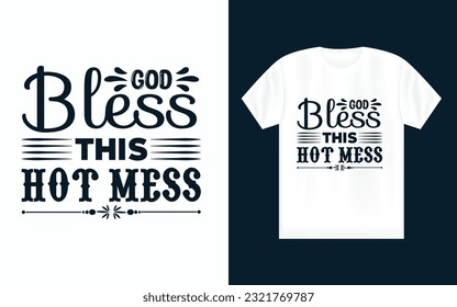 Bless this hot mess, motivational typography t-shirt design.