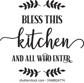 bless this kitchen and all who enter logo inspirational positive quotes, motivational, typography, lettering design