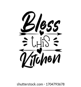 Bless this Kitchen- saying 
Good for poster, banner, greeting card, home decor.