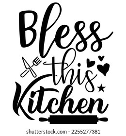 Bless this kitchen Shirt print template, typography design for shirt, mug, iron, glass, sticker, hoodie, pillow, phone case, etc, perfect design of mothers day fathers day valentine day