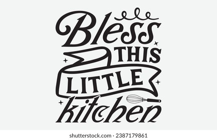 Bless This Little Kitchen -Kitchen T-Shirt Design, Hand Drawn Vintage Illustration With Lettering And Decoration Elements, Prints For Hoodie, Posters, Notebook Covers.