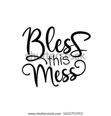 Bless this Mess- funny calligraphy
good for poster, banner textile print, and gift design.