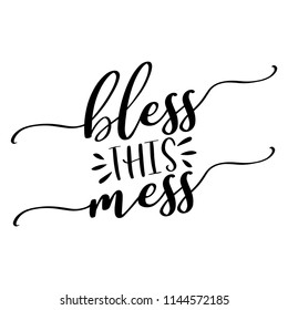 Bless this mess - lettering message. Hand drawn phrase. Handwritten modern brush calligraphy. Good for scrap booking, posters, greeting cards, banners, textiles, gifts, T-shirts, mugs or other gifts.