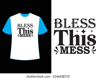  bless this mess t shirt design.