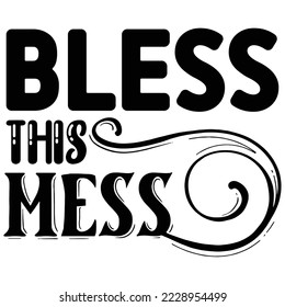 Bless This Mess  T shirt design Vector File