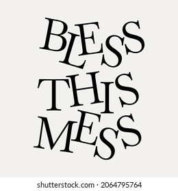  Bless this mess. Vector lettering isolated . Template for card, poster, banner, print for t-shirt, pin, badge, patch.