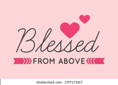 Blessed from above with love sign - Print ready vector design