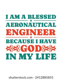 I AM A BLESSED AERONAUTICAL ENGINEER BECAUSE I HAVE GOD IN MY LIFE. T-SHIRT DESIGN. PRINT TEMPLATE.TYPOGRAPHY VECTOR ILLUSTRATION.
