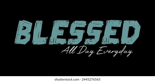 Blessed All Everyday, Inspirational Quotes Slogan Typography for Print t shirt design graphic vector