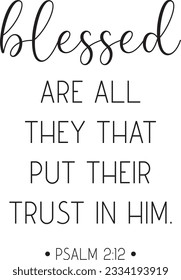 Blessed are all they that put their trust in him, Bible Verse, Psalm 2:12, scripture quote, Christian banner, vector illustration