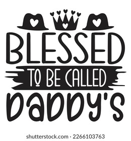 Blessed To Be Called Daddy - Dad T-shirt And SVG Design. Happy Father's Day, Motivational Inspirational SVG Quotes T shirt Design, Vector EPS Editable Files.