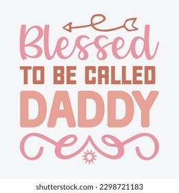 Blessed to Be Called Daddy Dad SVG, T-shirt design, Vector File 