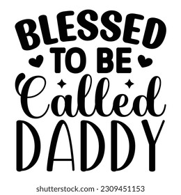 Blessed to Be Called Daddy, Father's Day SVG T shirt design template