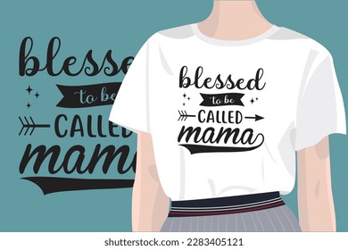 Blessed to be Called Mama mothers day quotes mom svg design with vector women t shirt mockup for t-shirts, cards, frame artwork, phone cases, bags, mugs, stickers, tumblers, print, etc 