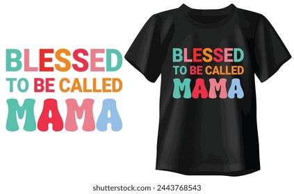 Blessed To Be Called Mama T-shirt, Typography T-shirt Design