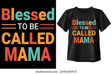 Blessed To Be Called Mama T-shirt, Typography T-shirt Design