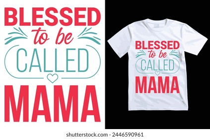 Blessed To Be Called Mama T-shirt, Typography T-shirt Design