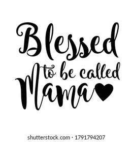 blessed to be called mama vector. t shirt design. white background.