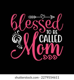 Blessed To Be Called Mom Cute Mothers Day