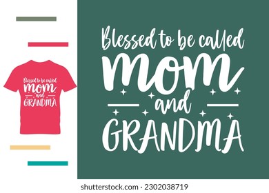 Blessed to be called mom and grandma t shirt design