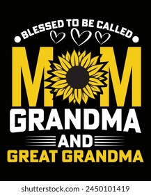 BLESSED TO BE CALLED MOM GRANDMA AND GREAT GRANDMA TSHIRT DESIGN