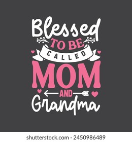 Blessed To Be Called Mom Grandma. Mother's Day T-Shirt Design, Posters, Greeting Cards, Textiles, and Sticker Vector Illustration