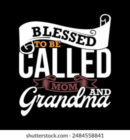 Blessed To Be Called Mom And Grandma, Gift For Best Friend Mothers Day Gift, Blessed Mom Quote Called Mom Graphic Design