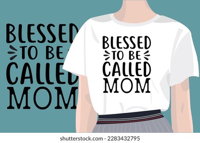 Blessed to be Called mom mothers day quotes mom svg design with vector women t-shirt mockup for t-shirts, cards, frame artwork, phone cases, bags, mugs, stickers, tumblers, print, etc 