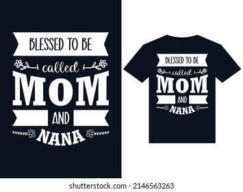 blessed to be called mom and nana t-shirt design vector typography, print, illustration.