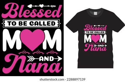 Blessed to be called mom and nana typography t-shirt design Vector template. International Women's Day Inspiring motivational quote t shirt designs. Mom t shirts design, ready for print, poster, pod