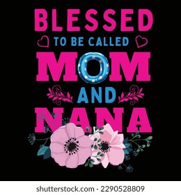 Blessed to be called mom and nana, Mother's day t shirt print template, typography design for mom mommy mama daughter grandma girl women aunt mom life child best mom adorable shirt