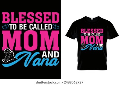 Blessed to be called mom and nana - Mother's Day T Shirt
