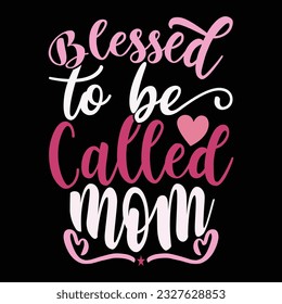 blessed to be called mom, thinking mom greeting, mother birthday gift t shirt vector illustration apparel
