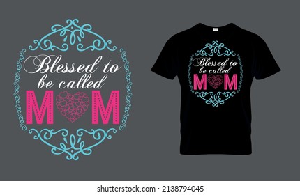Blessed to be called mom - t-shirt design
