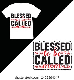 Blessed to be called mom, typography t shirt design, t shirt design vector illustrator, banner, poster, sticker, pod, t shirt design Vector File.