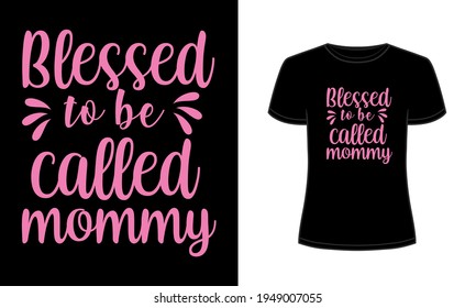 "Blessed to be called mommy" typography t-shirt template.