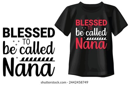 Blessed To Be Called Nana T-shirt, Typography T-shirt Design