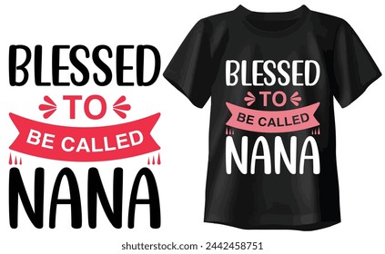 Blessed To Be Called Nana T-shirt, Typography T-shirt Design