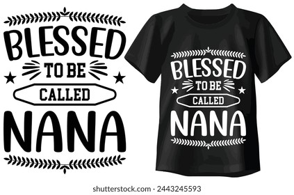 Blessed To Be Called Nana T-shirt, Typography T-shirt Design