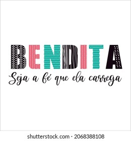 Blessed be the faith she carries, Bendita seja a fé que ela carrega in portuguese, vector art for screen printing, sublimation or anything your imagination wants RH+