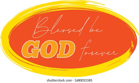 Blessed be God Forever Text; Religious Phrase