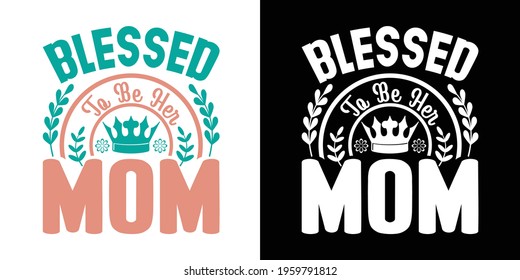 Blessed To Be Her Mom Printable Vector Illustration