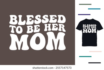 Blessed to be her mom t shirt design