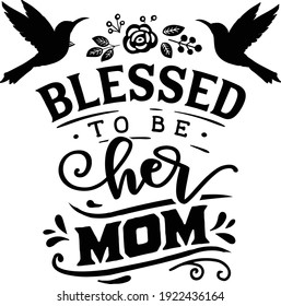 Blessed To Be Her Mom Tshirt Design Vector